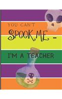 You Can't Spook Me... I'm a Teacher: Fun Halloween-themed lined notebook/journal for adults/teachers, 120 pages, 8.5x11in(1 You Can't Spook Me... I'm)