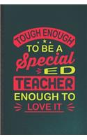 Tough Enough to Be a Special Ed Teacher Enough to Love It: Blank Funny Special Education Lined Notebook/ Journal For Kindergarten Sped Teacher, Inspirational Saying Unique Special Birthday Gift Idea Modern 6