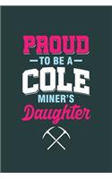 Proud to be a Cole Miner's Daugther: Cool Cole Miner's Design For Daugther of Miner's Sayings Blank Journal For Family occasional Gift (6"x9") Dot Grid Notebook to write in