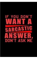 If You Don't Want A Sarcastic Answer, Don't Ask Me.