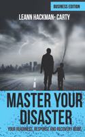 Master Your Disaster: Business Edition: Your Readiness, Response and Recovery Prep Guide