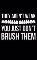They Aren't Weak You Just Don't Brush Them: Lined A5 Notebook for Dentists