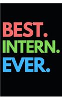 Best. Intern. Ever.: Funny Intern Notebook/Journal (6" X 9") Best Gift For College Students