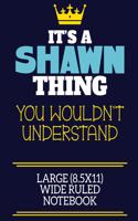 It's A Shawn Thing You Wouldn't Understand Large (8.5x11) Wide Ruled Notebook