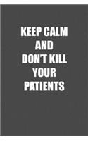 Keep Calm and Don&#65533;t Kill You Patients: 6x9 Journal sarcastic work hospital notebook Christmas gift presents for under 10 dollars