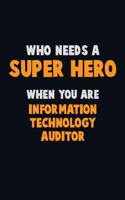 Who Need A SUPER HERO, When You Are Information Technology Auditor: 6X9 Career Pride 120 pages Writing Notebooks