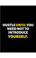 Hustle Until You Need Not To Introduce Yourself