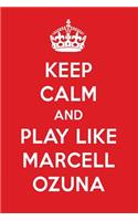 Keep Calm and Play Like Marcell Ozuna: Marcell Ozuna Designer Notebook