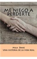 Me niego a perderte