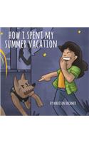 How I Spent My Summer Vacation