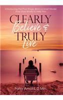 Clearly Believe & Truly Live