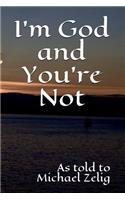 I'm God and You're Not