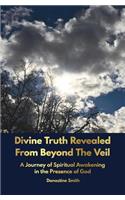 Divine Truth Revealed From Beyond The Veil