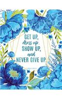 Get Up, Dress Up, Show Up, and Never Give Up
