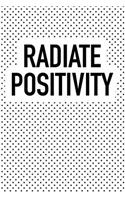 Radiate Positivity: A 6x9 Inch Matte Softcover Journal Notebook with 120 Blank Lined Pages and an Uplifting Motivational Cover Slogan