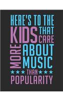 Here's to the Kids That Care More about the Music Than Popularity
