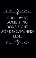 If You Want Something Done Right Work Somewhere Else