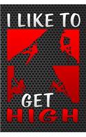 I Like to Get High: Journal Rock Climbing, I Like to Get Climbing High Mountains Lined Notebook 120 Page 6x9