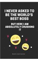 I Never Asked to Be the World's Best Boss But Here I Am Absolutely Crushing It Blank Lined Journal: Funny Office Journals Coworker Notebook(12 Gag Gifts)
