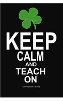 Keep Calm and Teach on: Irish Teachers Gift Notebook / Journal 6x 9