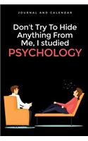 Don't Try to Hide Anything from Me, I Studied Psychology: Blank Lined Journal with Calendar for Psychologists