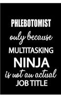 Phlebotomist Only Because Multitasking Ninja Is Not an Actual Job Title: It's Like Riding a Bike. Except the Bike Is on Fire. and You Are on Fire! Blank Line Journal