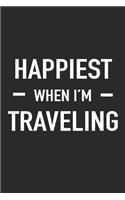 Happiest When I'm Traveling: A 6x9 Inch Matte Softcover Journal Notebook with 120 Blank Lined Pages and a Funny Cover Slogan