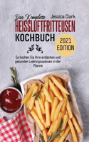 Das Komplette Heissluftfritteusen-Kochbuch 2021 Edition