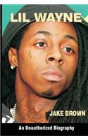 Lil Wayne - An Unauthorized Biography