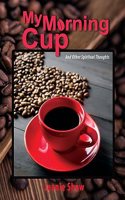 My Morning Cup and Other Spiritual Thoughts