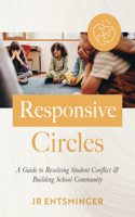 Responsive Circles: A Guide to Resolving Student Conflict and Building School Community (a Step-By-Step Guide to Restorative Classroom Management)