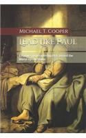 Lead Like Paul: Empowering Leadership That Turned the World Upside Down