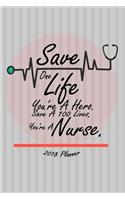 2018 Planner Save One Life You're A Hero. Save A 100 Lives, You're A Nurse.