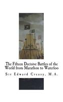 Fifteen Decisive Battles of the World from Marathon to Waterloo