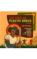 Big Hair and Plastic Grass Lib/E