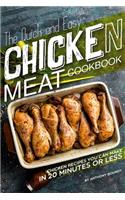 The Quick and Easy Chicken Meat Cookbook: Chicken Recipes You Can Make in 20 Minutes or Less