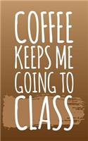 Coffee Keeps Me Going To Class: 2018 Graduation Gift