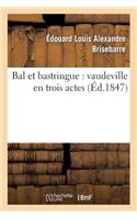 Bal Et Bastringue: Vaudeville En Trois Actes