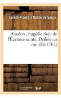 Absalon, Tragédie Tirée de l'Écriture Sainte. Dédiée Au Roy. Académie Royale Des Inscriptions