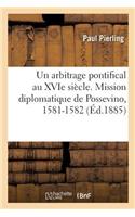 arbitrage pontifical au XVIe siècle. Mission diplomatique de Possevino, 1581-1582