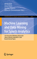 Machine Learning and Data Mining for Sports Analytics: 11th International Workshop, MLSA 2024, Vilnius, Lithuania, September 9, 2024, Revised Selected Papers(2460 Communications in Computer and Information Science)
