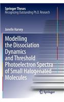 Modelling the Dissociation Dynamics and Threshold Photoelectron Spectra of Small Halogenated Molecules