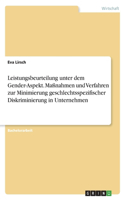 Leistungsbeurteilung unter dem Gender-Aspekt. Maßnahmen und Verfahren zur Minimierung geschlechtsspezifischer Diskriminierung in Unternehmen