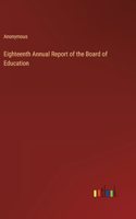 Eighteenth Annual Report of the Board of Education