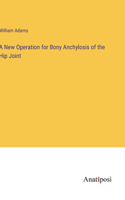 A New Operation for Bony Anchylosis of the Hip Joint