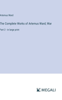 Complete Works of Artemus Ward; War