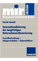 Internationalisierung der langfristigen Unternehmensfinanzierung: Prozeßbetrachtung — Anlegerverhalten — Kultureinflüsse(mir-Edition)