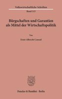 Burgschaften Und Garantien ALS Mittel Der Wirtschaftspolitik