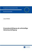 Prozessbeschaeftigung ALS Unfreiwillige Weiterbeschaeftigung: (5629 Europaeische Hochschulschriften Recht)