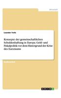 Konzepte der gemeinschaftlichen Schuldenhaftung in Europa. Geld- und Fiskalpolitik vor dem Hintergrund der Krise des Euroraums